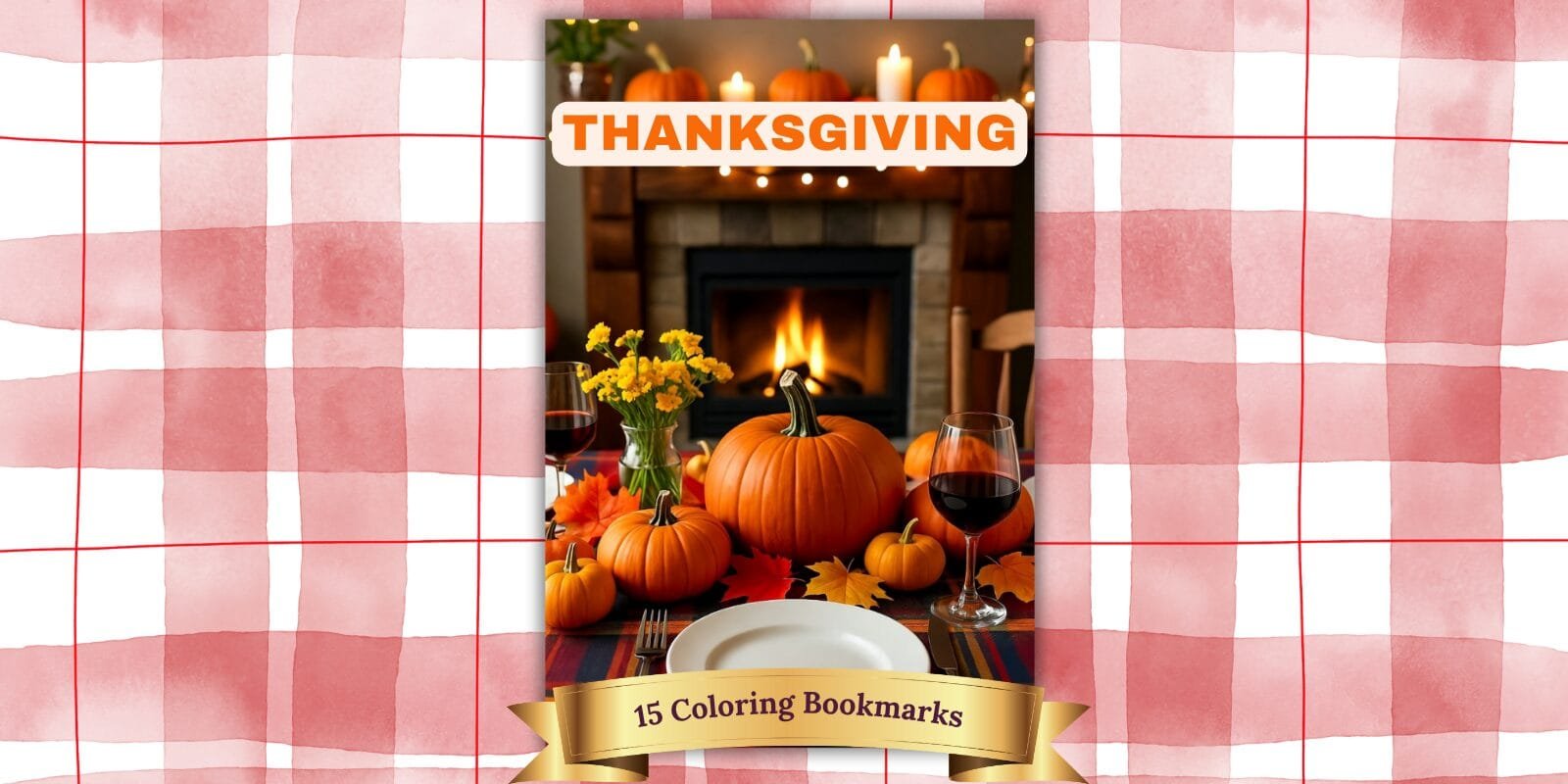 15 Thanksgiving Coloring Bookmarks - Fun Fall Activity for Kids & Adults